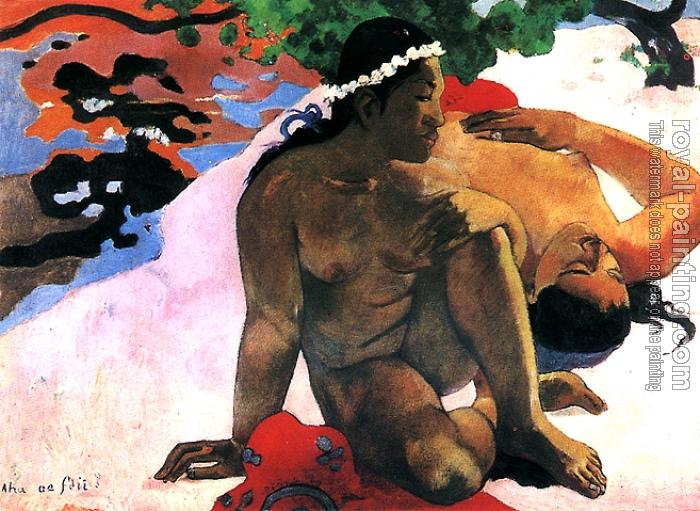 Paul Gauguin : What Are You Jealous Paul Gauguin : What Are You Jealous